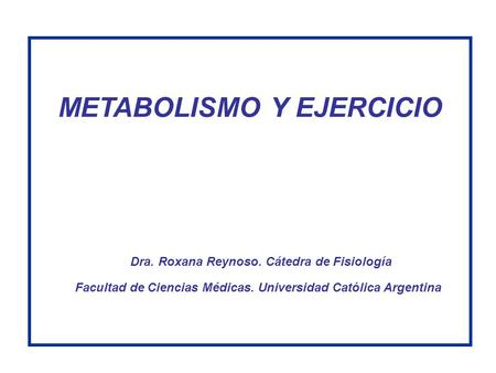METABOLISMO Y EJERCICIO Dra. Roxana Reynoso. Cátedra de Fisiología