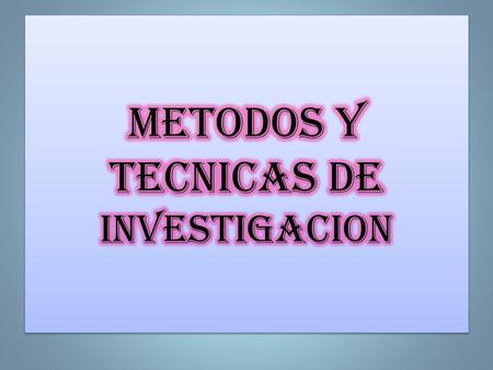 METODOS Y TECNICAS DE INVESTIGACION