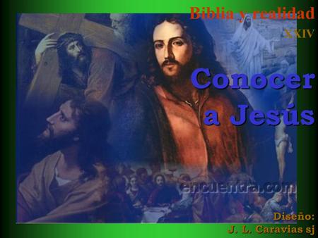 Biblia y realidad XXIV Conocer a Jesús Diseño: J. L. Caravias sj
