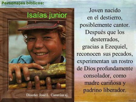 en el destierro, posiblemente cantor. Después que los desterrados,