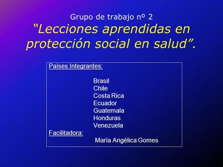 Países Integrantes: Brasil Chile Costa Rica Ecuador Guatemala Honduras