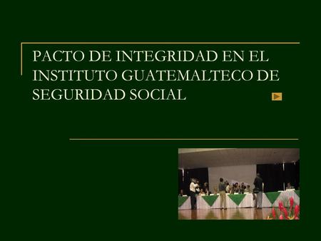 PACTO DE INTEGRIDAD EN EL INSTITUTO GUATEMALTECO DE SEGURIDAD SOCIAL