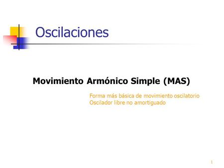 Oscilaciones Movimiento Armónico Simple (MAS)