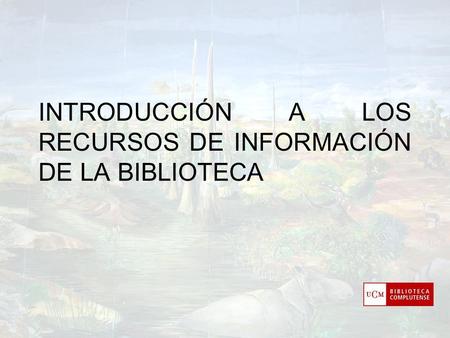 Título INTRODUCCIÓN A LOS RECURSOS DE INFORMACIÓN DE LA BIBLIOTECA.