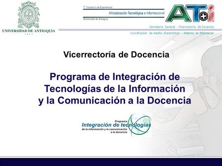 Secretaría General · Vicerrectoría de Docencia Coordinación de Medios Electrónicos · Sistema de Bibliotecas Programa de Integración de Tecnologías de la.