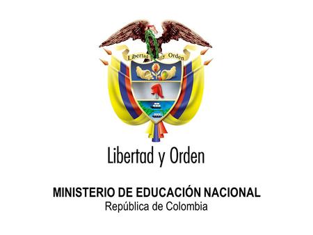 MINISTERIO DE EDUCACIÓN NACIONAL República de Colombia.