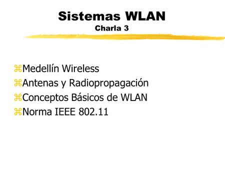 Sistemas WLAN Charla 3 Medellín Wireless Antenas y Radiopropagación