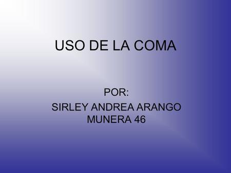 POR: SIRLEY ANDREA ARANGO MUNERA 46