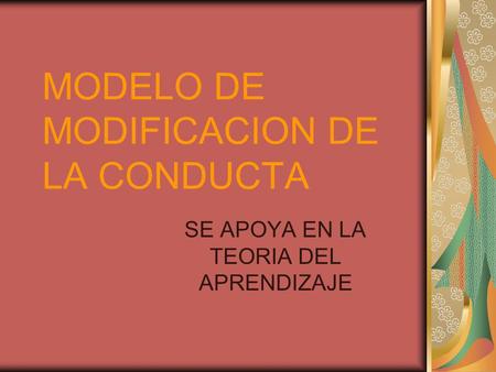 MODELO DE MODIFICACION DE LA CONDUCTA