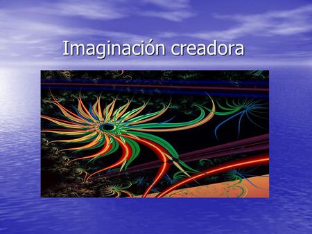 Imaginación creadora.