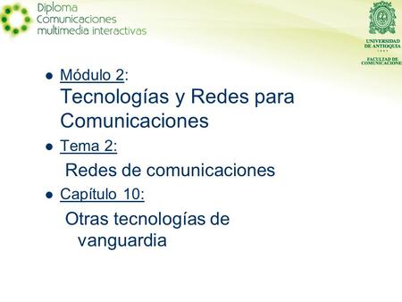 Módulo 2: Tecnologías y Redes para Comunicaciones Tema 2: Redes de comunicaciones Capítulo 10: Otras tecnologías de vanguardia.