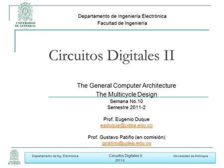 Departamento de Ing. Electrónica Circuitos Digitales II Universidad de Antioquia 2011-2 Departamento de Ing. Electrónica Circuitos Digitales II Universidad.