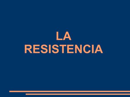 LA RESISTENCIA.