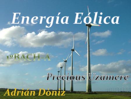 Energía Eólica 1ºBACH-A Precious Uzamere Adrián Dòniz.