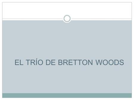 EL TRÍO DE BRETTON WOODS