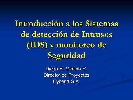 Diego E. Medina R. Director de Proyectos Cyberia S.A.