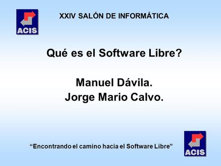 Qué es el Software Libre? Manuel Dávila. Jorge Mario Calvo.