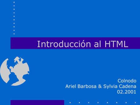 Introducción al HTML Colnodo Ariel Barbosa & Sylvia Cadena 02.2001.