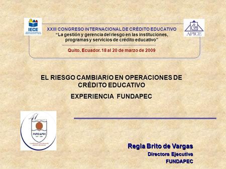 XXIII CONGRESO INTERNACIONAL DE CRÉDITO EDUCATIVO La gestión y gerencia del riesgo en las instituciones, programas y servicios de crédito educativo Quito,