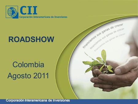 ROADSHOW Agosto 2011 Colombia Corporación Interamericana