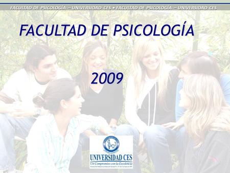 FACULTAD DE PSICOLOGÍA – UNIVERSIDAD CES FACULTAD DE PSICOLOGÍA – UNIVERSIDAD CES FACULTAD DE PSICOLOGÍA 2009.