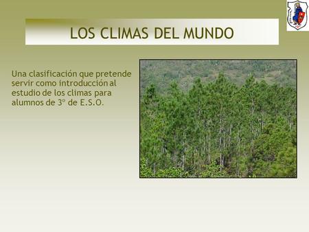 LOS CLIMAS DEL MUNDO Una clasificación que pretende servir como introducción al estudio de los climas para alumnos de 3º de E.S.O.