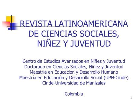 REVISTA LATINOAMERICANA DE CIENCIAS SOCIALES, NIÑEZ Y JUVENTUD Centro de Estudios Avanzados en Niñez y Juventud Doctorado en Ciencias Sociales, Niñez.