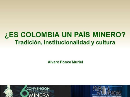 ¿ES COLOMBIA UN PAÍS MINERO? Tradición, institucionalidad y cultura