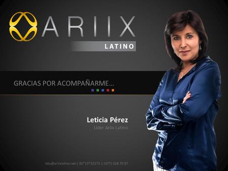 GRACIAS POR ACOMPAÑARME… Leticia Pérez Líder Ariix Latino