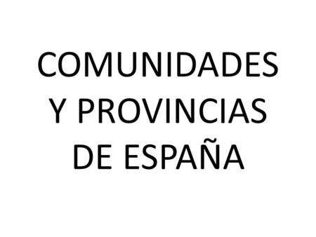 COMUNIDADES Y PROVINCIAS DE ESPAÑA