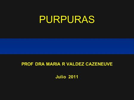 PROF DRA MARIA R VALDEZ CAZENEUVE Julio 2011