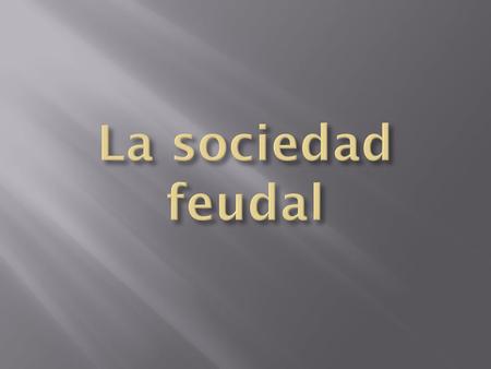 La sociedad feudal.