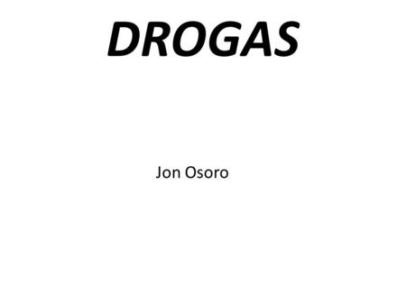 DROGAS Jon Osoro.