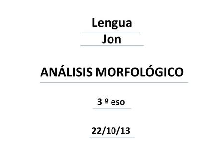 Lengua Jon ANÁLISIS MORFOLÓGICO