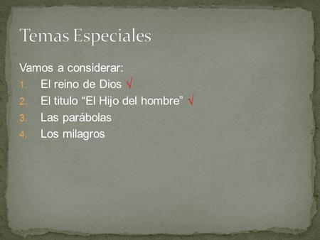 Temas Especiales Vamos a considerar: El reino de Dios √