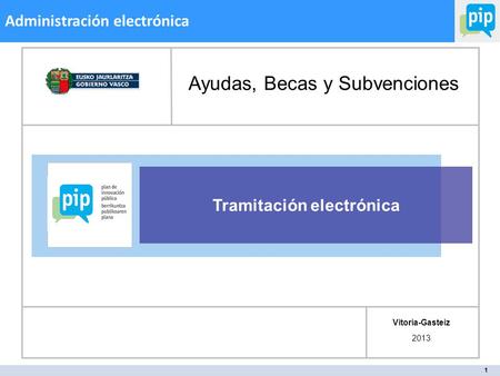 1 Administración electrónica Tramitación electrónica Vitoria-Gasteiz 2013 Ayudas, Becas y Subvenciones.