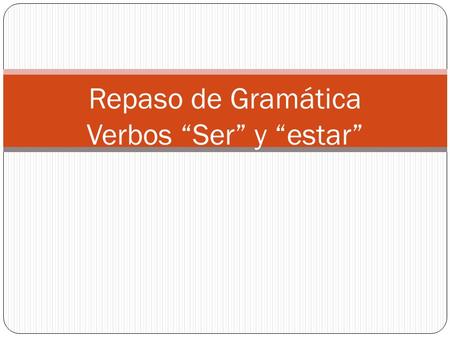 Repaso de Gramática Verbos “Ser” y “estar”