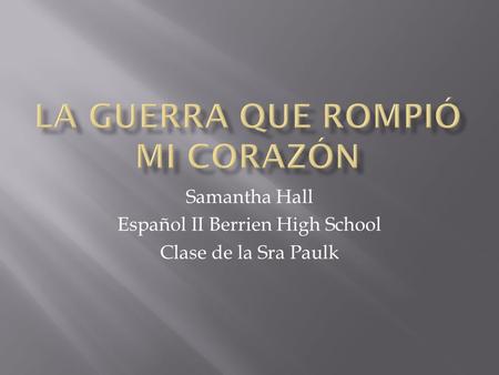 Samantha Hall Español II Berrien High School Clase de la Sra Paulk.