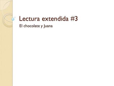 Lectura extendida #3 El chocolate y Juana.