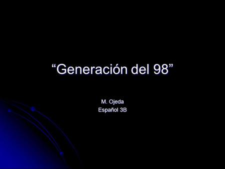 “Generación del 98” M. Ojeda Español 3B.