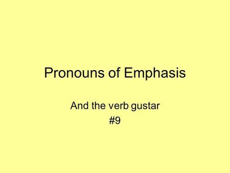 Pronouns of Emphasis And the verb gustar #9. Notes #8 Standard 1 on Structures : Students will use linguistically and grammatically appropriate structures.