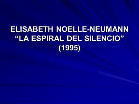 ELISABETH NOELLE-NEUMANN “LA ESPIRAL DEL SILENCIO” (1995)