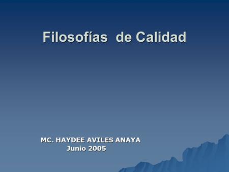 Filosofías de Calidad MC. HAYDEE AVILES ANAYA Junio 2005.
