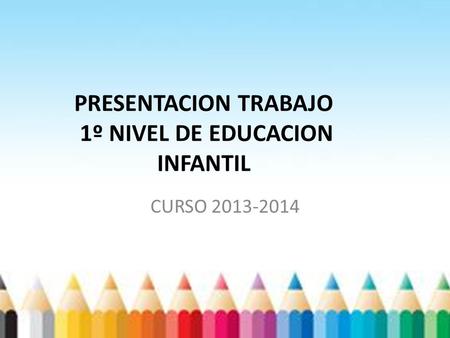 PRESENTACION TRABAJO 1º NIVEL DE EDUCACION INFANTIL