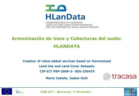 Armonización de Usos y Coberturas del suelo: HLANDATA Creation of value-added services based on Harmonized Land Use and Land Cover Datasets CIP-ICT PSP-2009-3-