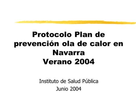Protocolo Plan de prevención ola de calor en Navarra Verano 2004 Instituto de Salud Pública Junio 2004.
