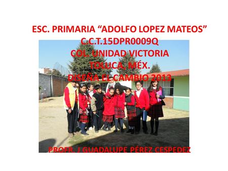 ESC. PRIMARIA “ADOLFO LOPEZ MATEOS” C. C. T. 15DPR0009Q COL