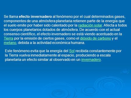 Se llama efecto invernadero al fenómeno por el cual determinados gases, componentes de una atmósfera planetaria retienen parte de la energía que el suelo.