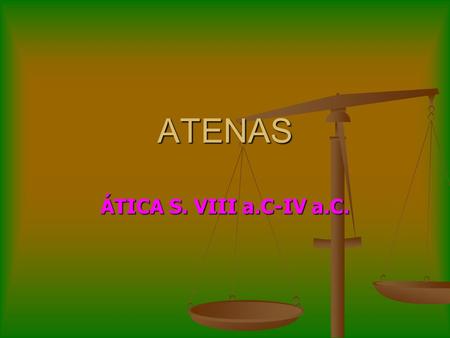 ATENAS ÁTICA S. VIII a.C-IV a.C..