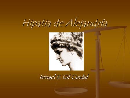 Hipatia de Alejandría Ismael E. Gil Candal.